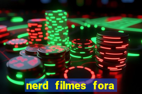 nerd filmes fora do ar